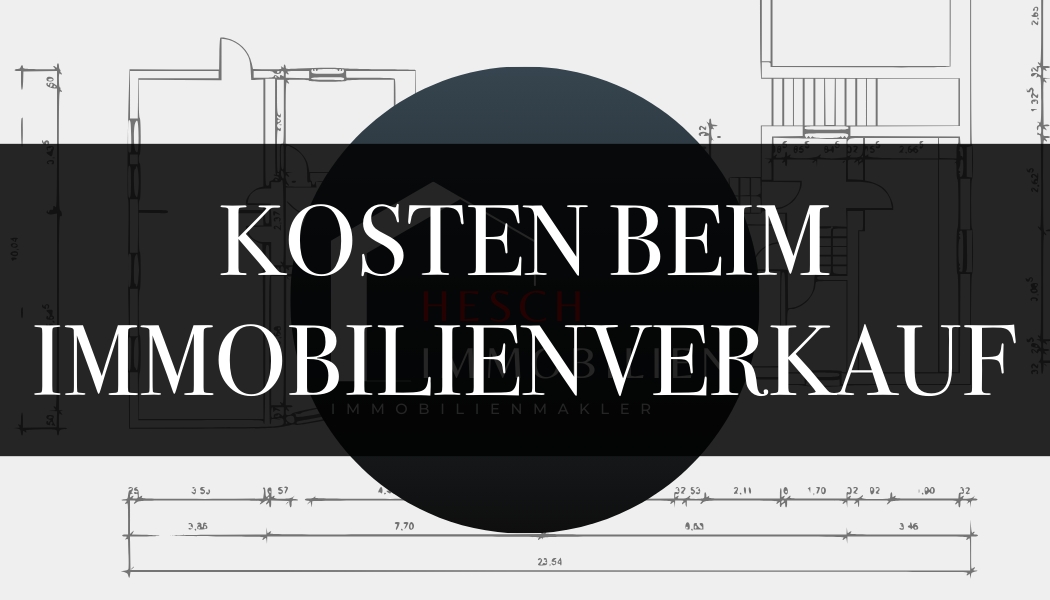 Kosten eines Immobilienverkaufs | HESCH Immobilien