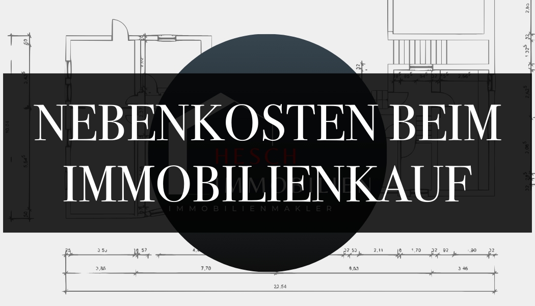 Nebenkosten beim Immobilienverkauf | HESCH Immobilien